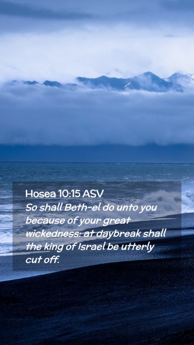 Picture 02 - Hosea 10:15 ASV Mobile Phone Wallpaper - So shall Beth-el do unto you because of your - Mobile Bible Verse Wallpaper