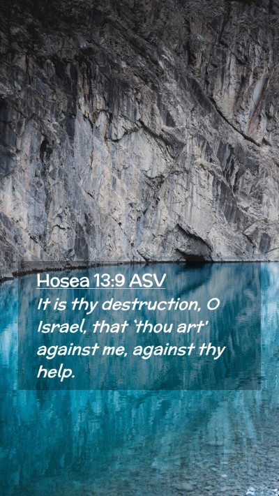 Picture 02 - Hosea 13:9 ASV Mobile Phone Wallpaper - It is thy destruction, O Israel, that `thou art' - Mobile Bible Verse Wallpaper