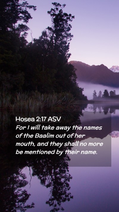 Picture 02 - Hosea 2:17 ASV Mobile Phone Wallpaper - For I will take away the names of the Baalim out - Mobile Bible Verse Wallpaper