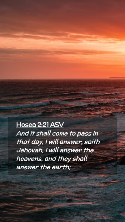 Picture 02 - Hosea 2:21 ASV Mobile Phone Wallpaper - And it shall come to pass in that day, I will - Mobile Bible Verse Wallpaper