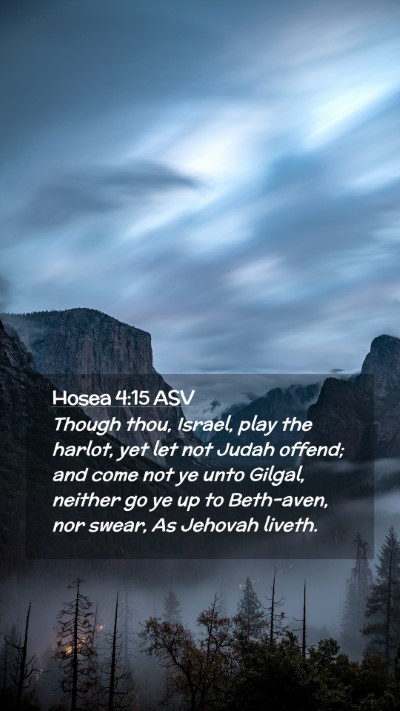 Picture 02 - Hosea 4:15 ASV Mobile Phone Wallpaper - Though thou, Israel, play the harlot, yet let not - Mobile Bible Verse Wallpaper