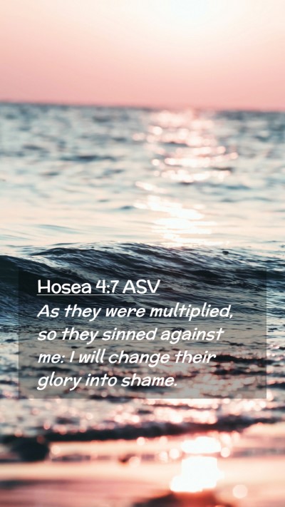 Picture 02 - Hosea 4:7 ASV Mobile Phone Wallpaper - As they were multiplied, so they sinned against - Mobile Bible Verse Wallpaper