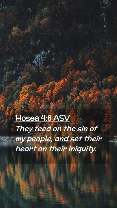 Picture 02 - Hosea 4:8 ASV Mobile Phone Wallpaper - They feed on the sin of my people, and set their - Mobile Bible Verse Wallpaper