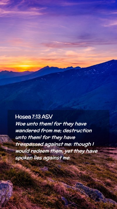Picture 02 - Hosea 7:13 ASV Mobile Phone Wallpaper - Woe unto them! for they have wandered from me; - Mobile Bible Verse Wallpaper