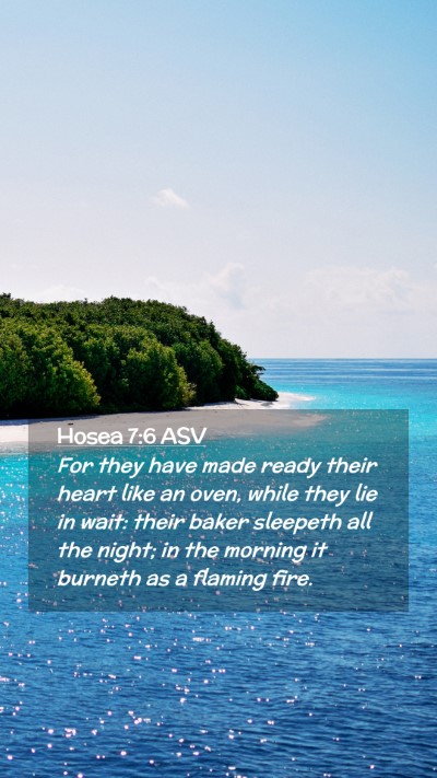 Picture 02 - Hosea 7:6 ASV Mobile Phone Wallpaper - For they have made ready their heart like an - Mobile Bible Verse Wallpaper