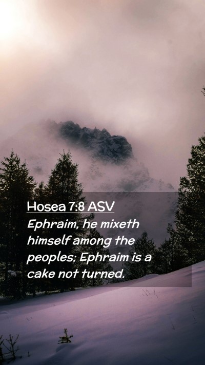 Picture 02 - Hosea 7:8 ASV Mobile Phone Wallpaper - Ephraim, he mixeth himself among the peoples; - Mobile Bible Verse Wallpaper