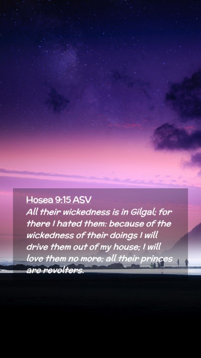 Picture 02 - Hosea 9:15 ASV Mobile Phone Wallpaper - All their wickedness is in Gilgal; for there I - Mobile Bible Verse Wallpaper