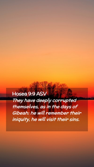 Picture 02 - Hosea 9:9 ASV Mobile Phone Wallpaper - They have deeply corrupted themselves, as in the - Mobile Bible Verse Wallpaper