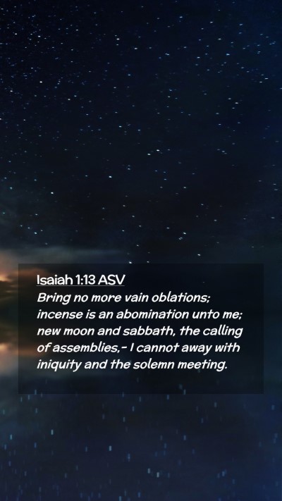 Picture 02 - Isaiah 1:13 ASV Mobile Phone Wallpaper - Bring no more vain oblations; incense is an - Mobile Bible Verse Wallpaper