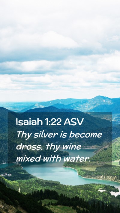 Picture 02 - Isaiah 1:22 ASV Mobile Phone Wallpaper - Thy silver is become dross, thy wine mixed with - Mobile Bible Verse Wallpaper