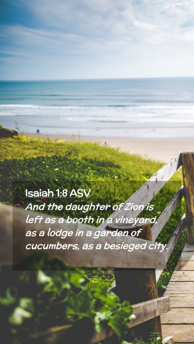 Picture 02 - Isaiah 1:8 ASV Mobile Phone Wallpaper - And the daughter of Zion is left as a booth in a - Mobile Bible Verse Wallpaper