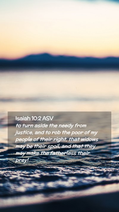 Picture 02 - Isaiah 10:2 ASV Mobile Phone Wallpaper - to turn aside the needy from justice, and to rob - Mobile Bible Verse Wallpaper