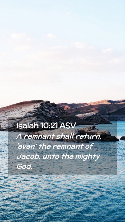 Picture 02 - Isaiah 10:21 ASV Mobile Phone Wallpaper - A remnant shall return, `even' the remnant of - Mobile Bible Verse Wallpaper