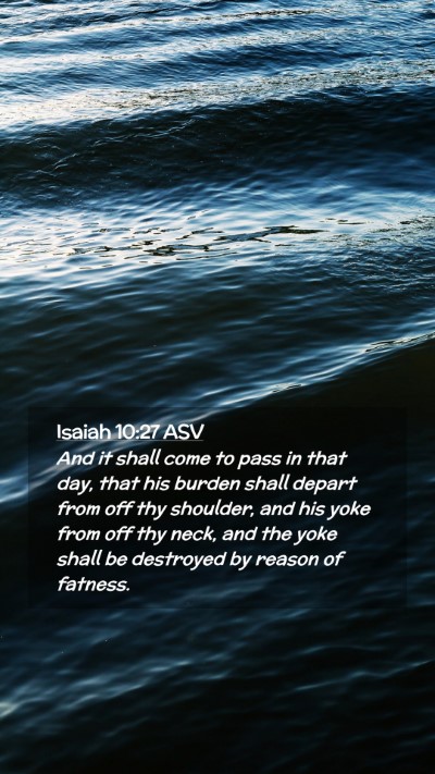 Picture 02 - Isaiah 10:27 ASV Mobile Phone Wallpaper - And it shall come to pass in that day, that his - Mobile Bible Verse Wallpaper