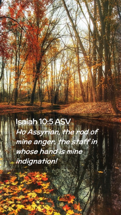 Picture 02 - Isaiah 10:5 ASV Mobile Phone Wallpaper - Ho Assyrian, the rod of mine anger, the staff in - Mobile Bible Verse Wallpaper