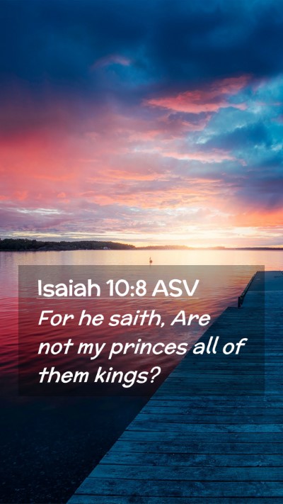 Picture 02 - Isaiah 10:8 ASV Mobile Phone Wallpaper - For he saith, Are not my princes all of them - Mobile Bible Verse Wallpaper