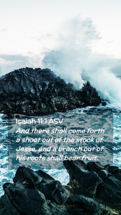 Picture 02 - Isaiah 11:1 ASV Mobile Phone Wallpaper - And there shall come forth a shoot out of the - Mobile Bible Verse Wallpaper