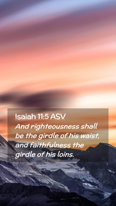 Picture 02 - Isaiah 11:5 ASV Mobile Phone Wallpaper - And righteousness shall be the girdle of his - Mobile Bible Verse Wallpaper