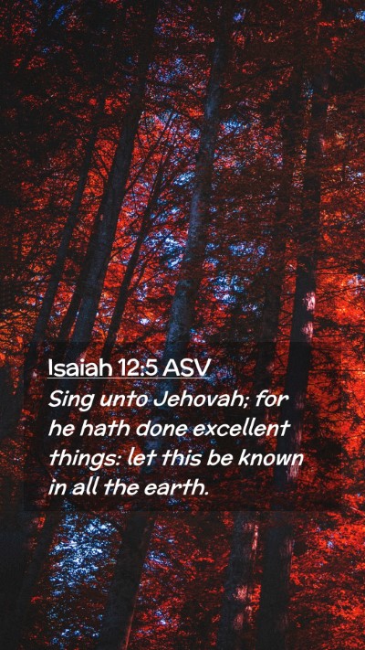 Picture 02 - Isaiah 12:5 ASV Mobile Phone Wallpaper - Sing unto Jehovah; for he hath done excellent - Mobile Bible Verse Wallpaper
