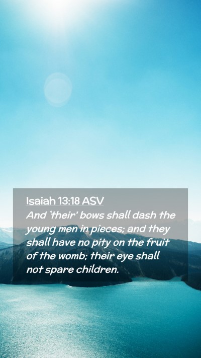 Picture 02 - Isaiah 13:18 ASV Mobile Phone Wallpaper - And `their' bows shall dash the young men in - Mobile Bible Verse Wallpaper