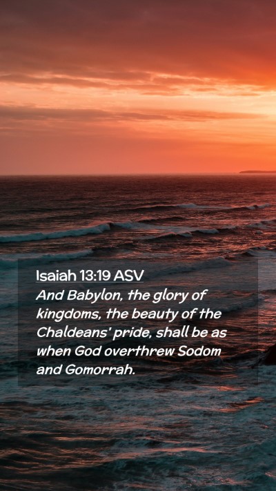 Picture 02 - Isaiah 13:19 ASV Mobile Phone Wallpaper - And Babylon, the glory of kingdoms, the beauty of - Mobile Bible Verse Wallpaper