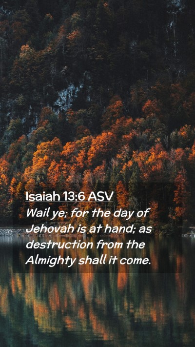 Picture 02 - Isaiah 13:6 ASV Mobile Phone Wallpaper - Wail ye; for the day of Jehovah is at hand; as - Mobile Bible Verse Wallpaper