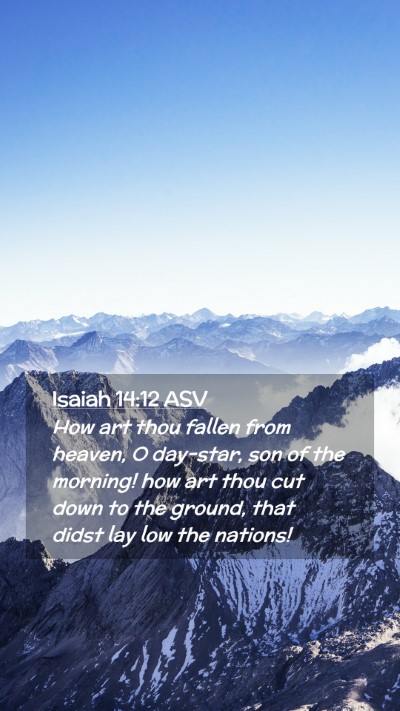 Picture 02 - Isaiah 14:12 ASV Mobile Phone Wallpaper - How art thou fallen from heaven, O day-star, son - Mobile Bible Verse Wallpaper
