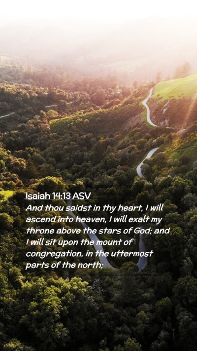 Picture 02 - Isaiah 14:13 ASV Mobile Phone Wallpaper - And thou saidst in thy heart, I will ascend into - Mobile Bible Verse Wallpaper