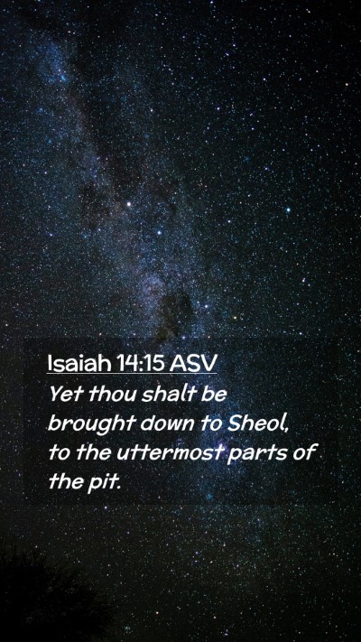 Picture 02 - Isaiah 14:15 ASV Mobile Phone Wallpaper - Yet thou shalt be brought down to Sheol, to the - Mobile Bible Verse Wallpaper