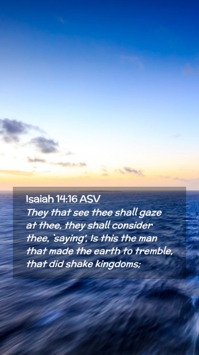 Picture 02 - Isaiah 14:16 ASV Mobile Phone Wallpaper - They that see thee shall gaze at thee, they shall - Mobile Bible Verse Wallpaper