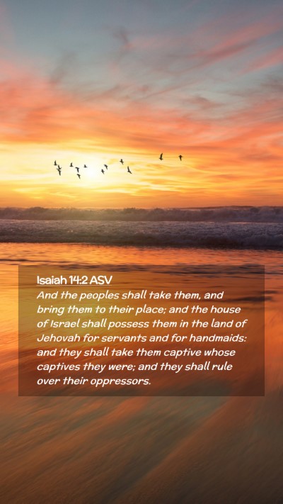 Picture 02 - Isaiah 14:2 ASV Mobile Phone Wallpaper - And the peoples shall take them, and bring them - Mobile Bible Verse Wallpaper