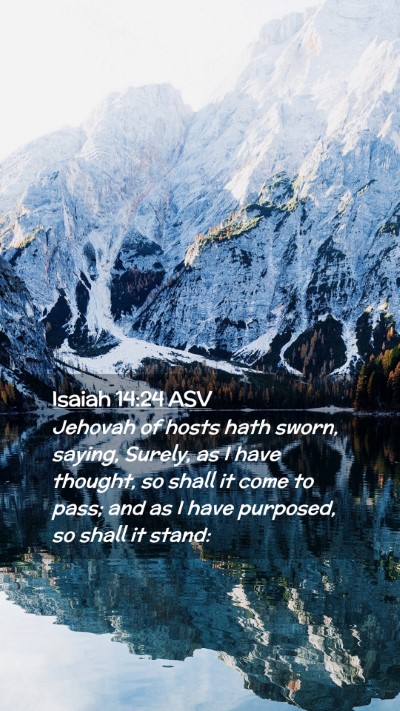 Picture 02 - Isaiah 14:24 ASV Mobile Phone Wallpaper - Jehovah of hosts hath sworn, saying, Surely, as I - Mobile Bible Verse Wallpaper