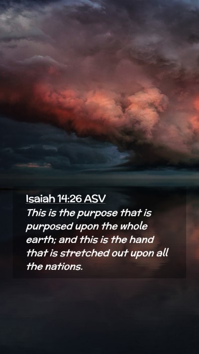 Picture 02 - Isaiah 14:26 ASV Mobile Phone Wallpaper - This is the purpose that is purposed upon the - Mobile Bible Verse Wallpaper