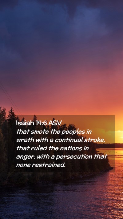 Picture 02 - Isaiah 14:6 ASV Mobile Phone Wallpaper - that smote the peoples in wrath with a continual - Mobile Bible Verse Wallpaper