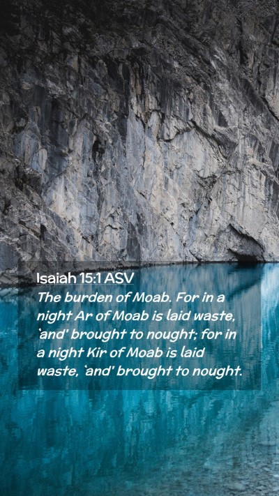 Picture 02 - Isaiah 15:1 ASV Mobile Phone Wallpaper - The burden of Moab. For in a night Ar of Moab is - Mobile Bible Verse Wallpaper