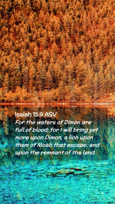 Picture 02 - Isaiah 15:9 ASV Mobile Phone Wallpaper - For the waters of Dimon are full of blood; for I - Mobile Bible Verse Wallpaper