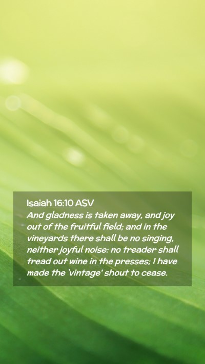 Picture 02 - Isaiah 16:10 ASV Mobile Phone Wallpaper - And gladness is taken away, and joy out of the - Mobile Bible Verse Wallpaper