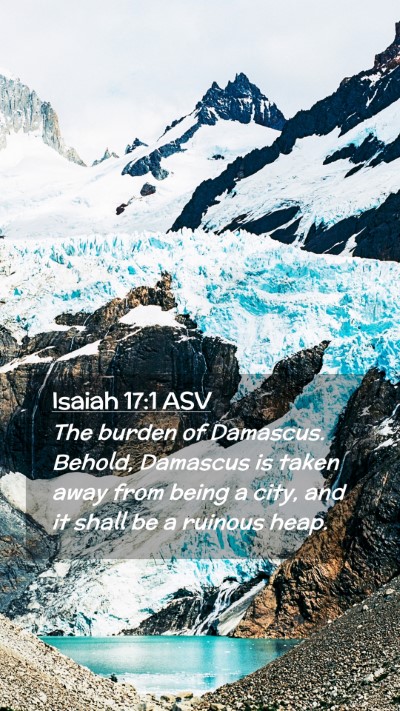 Picture 02 - Isaiah 17:1 ASV Mobile Phone Wallpaper - The burden of Damascus. Behold, Damascus is taken - Mobile Bible Verse Wallpaper