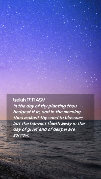 Picture 02 - Isaiah 17:11 ASV Mobile Phone Wallpaper - In the day of thy planting thou hedgest it in, - Mobile Bible Verse Wallpaper