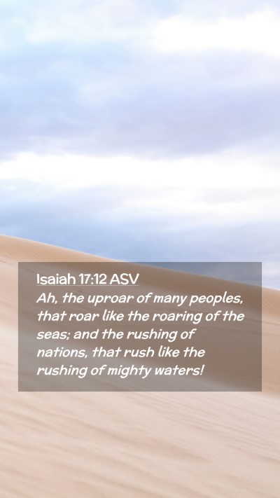 Picture 02 - Isaiah 17:12 ASV Mobile Phone Wallpaper - Ah, the uproar of many peoples, that roar like - Mobile Bible Verse Wallpaper