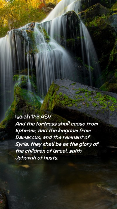 Picture 02 - Isaiah 17:3 ASV Mobile Phone Wallpaper - And the fortress shall cease from Ephraim, and - Mobile Bible Verse Wallpaper
