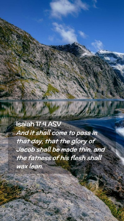 Picture 02 - Isaiah 17:4 ASV Mobile Phone Wallpaper - And it shall come to pass in that day, that the - Mobile Bible Verse Wallpaper