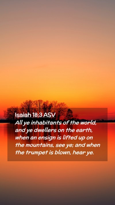 Picture 02 - Isaiah 18:3 ASV Mobile Phone Wallpaper - All ye inhabitants of the world, and ye dwellers - Mobile Bible Verse Wallpaper