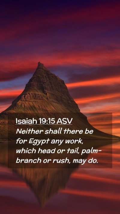 Picture 02 - Isaiah 19:15 ASV Mobile Phone Wallpaper - Neither shall there be for Egypt any work, which - Mobile Bible Verse Wallpaper