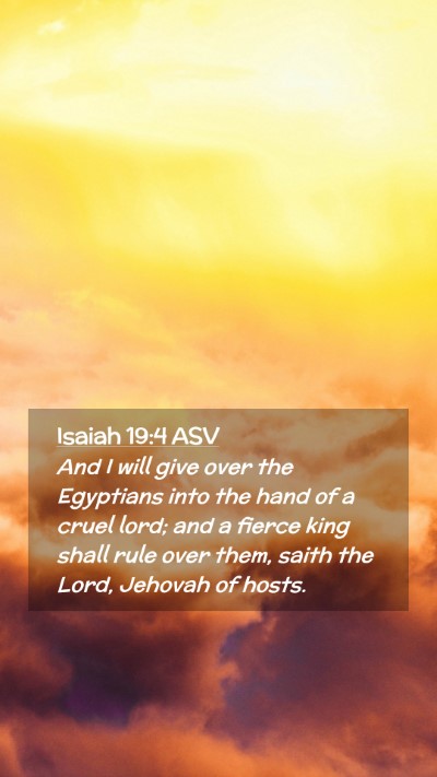 Picture 02 - Isaiah 19:4 ASV Mobile Phone Wallpaper - And I will give over the Egyptians into the hand - Mobile Bible Verse Wallpaper