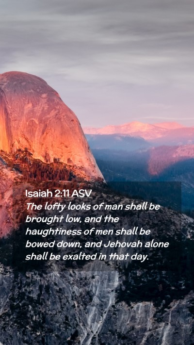 Picture 02 - Isaiah 2:11 ASV Mobile Phone Wallpaper - The lofty looks of man shall be brought low, and - Mobile Bible Verse Wallpaper
