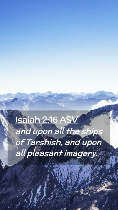 Picture 02 - Isaiah 2:16 ASV Mobile Phone Wallpaper - and upon all the ships of Tarshish, and upon all - Mobile Bible Verse Wallpaper