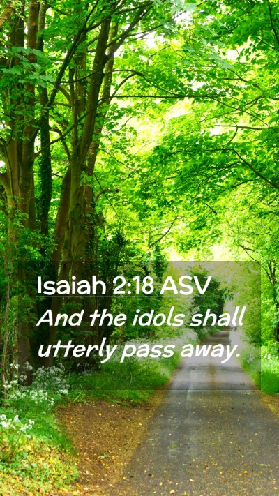 Picture 02 - Isaiah 2:18 ASV Mobile Phone Wallpaper - And the idols shall utterly pass - Mobile Bible Verse Wallpaper