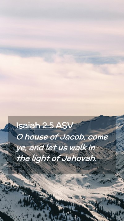 Picture 02 - Isaiah 2:5 ASV Mobile Phone Wallpaper - O house of Jacob, come ye, and let us walk in the - Mobile Bible Verse Wallpaper