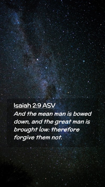 Picture 02 - Isaiah 2:9 ASV Mobile Phone Wallpaper - And the mean man is bowed down, and the great man - Mobile Bible Verse Wallpaper